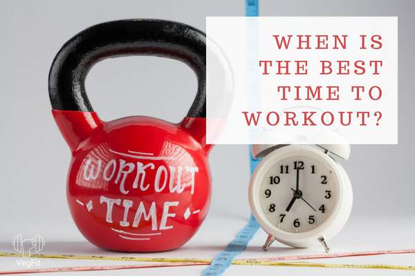 Best time to workout_VegFit