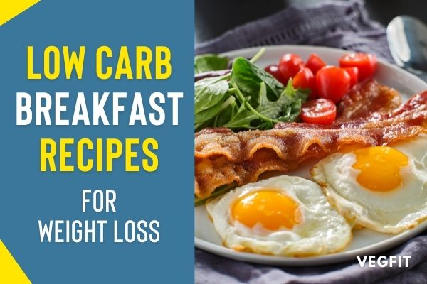 11 Low Carb Breakfast Recipes For Weight Loss Veg Fit