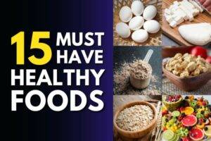 15 must-have healthy foods for a healthy lifestyle