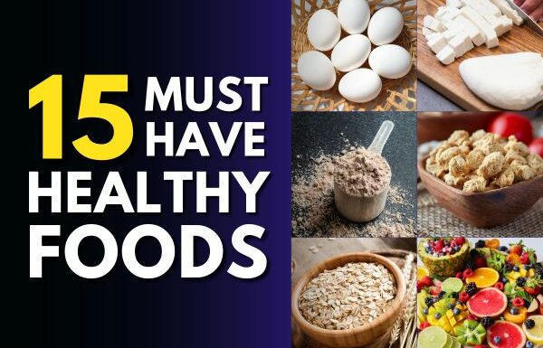 15 Must-Have Everyday Healthy Foods for a Healthy Lifestyle