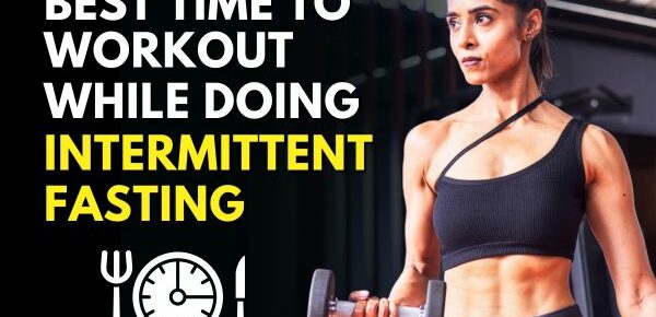 The Best Time to Workout during Intermittent Fasting