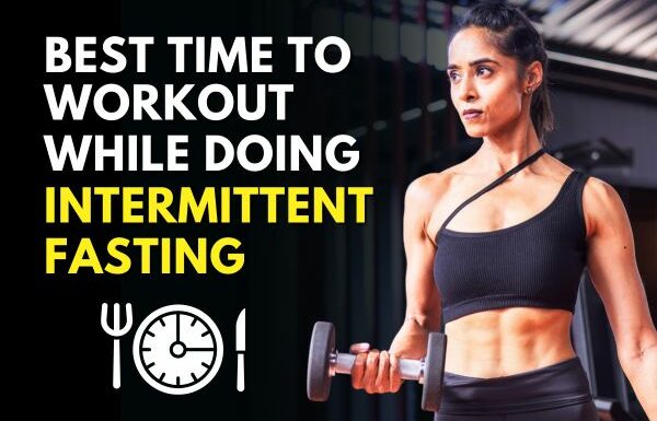 The Best Time to Workout during Intermittent Fasting 